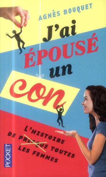 Couverture du livre « J'ai épousé un con ; l'histoire de (presque) toutes les femmes » de Agnes Bouquet aux éditions Pocket