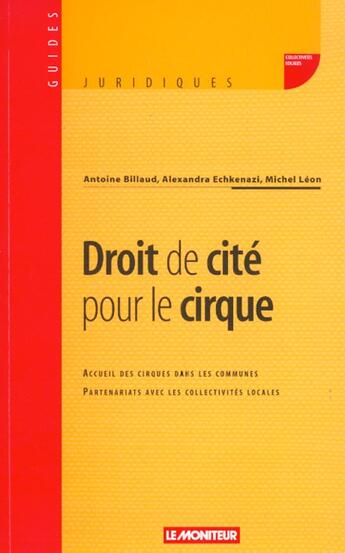 Couverture du livre « Droit de cite pour le cirque - accueil des cirques dans les communes - partenariats avec les collect » de Echkenazi/Billaud aux éditions Le Moniteur