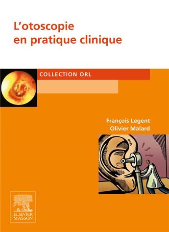 Couverture du livre « L'otoscopie en pratique clinique » de Olivier Malard et Francois Legent aux éditions Elsevier-masson