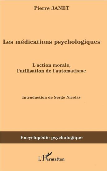 Couverture du livre « Les médications psychologiques : l'action morale, l'utilisation de l'automatisme » de Pierre Janet aux éditions L'harmattan