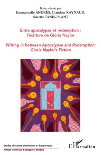 Couverture du livre « Entre apocalypse et rédemption : l'écriture de Gloria Naylor ; writing in between apocalypse and redemption : Gloria Naylor's fiction » de Emmanuelle Andres et Claude Raynaud et Suzette Tanis-Plant aux éditions L'harmattan