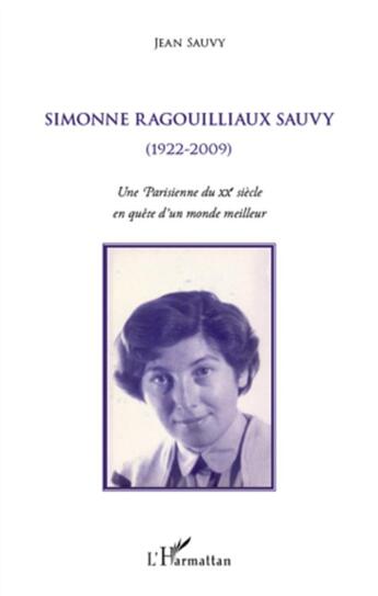 Couverture du livre « Simonne Ragouilliaux Sauvy (1922-2009) ; une parisienne du XX siècle en quête d'un monde meilleur » de Jean Sauvy aux éditions L'harmattan