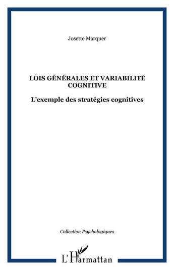 Couverture du livre « Lois generales et variabilite cognitive - l'exemple des strategies cognitives » de Josette Marquer aux éditions Editions L'harmattan