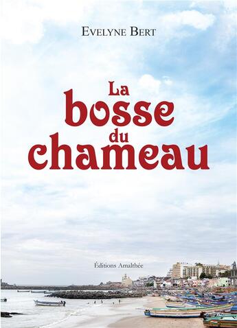 Couverture du livre « La bosse du chameau » de Evelyne Bert aux éditions Amalthee