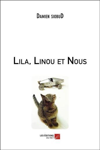 Couverture du livre « Lila, Linou et nous » de Damien Siobud aux éditions Editions Du Net