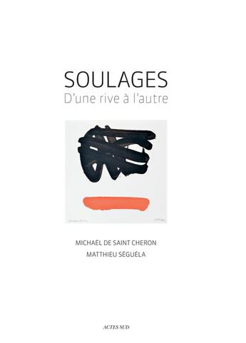 Couverture du livre « Soulages ; d'une rive à l'autre » de Matthieu Seguela et Michael De Saint-Cheron aux éditions Actes Sud