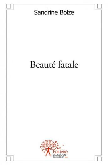 Couverture du livre « Beaute fatale » de Bolze Sandrine aux éditions Edilivre