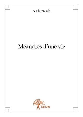 Couverture du livre « Méandres d'une vie » de Naili Nazih aux éditions Edilivre