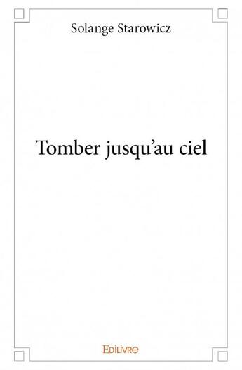 Couverture du livre « Tomber jusqu'au ciel » de Solange Starowicz aux éditions Edilivre