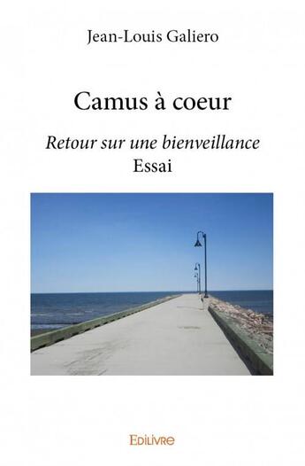 Couverture du livre « Camus a coeur - retour en temps de crise sur une bienveillance - essai » de Galiero Jean-Louis aux éditions Edilivre