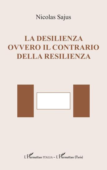 Couverture du livre « La desilienza ovvero il contrario della resilienza » de Nicolas Sajus aux éditions L'harmattan