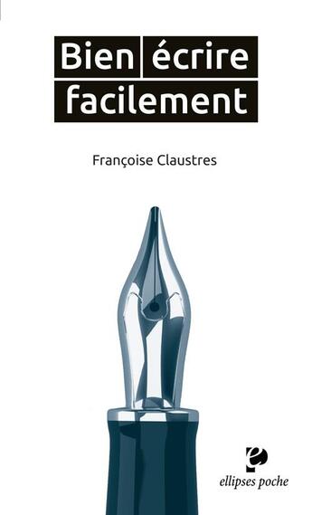 Couverture du livre « Bien écrire facilment » de Francoise Claustres aux éditions Ellipses