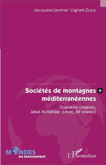 Couverture du livre « Sociétés de montagnes méditerranéennes : Ouarsenis (Algérie,) Jabal al Akhdar (Libye) Rif (Maroc) » de Jacques Vignet-Zunz aux éditions L'harmattan