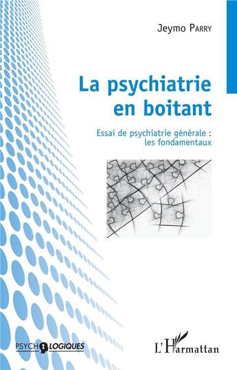 Couverture du livre « La psychiatrie en boîtant ; essai de psychiatrie générale : les fondamentaux » de Jeymo Parry aux éditions L'harmattan