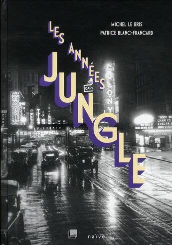 Couverture du livre « Les années jungle ; l'Amérique des années 20 » de Michel Le Bris et Patrice Blanc-Francard aux éditions Naive