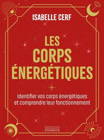 Couverture du livre « Les corps énergétiques - Apprenez à identifier vos corps énergétiques et comprendre leur fonctionnement » de Isabelle Cerf aux éditions Exergue