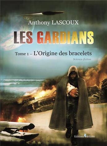 Couverture du livre « Les gardians t.1: l'origine des bracelets » de Anthony Lascoux aux éditions Melibee