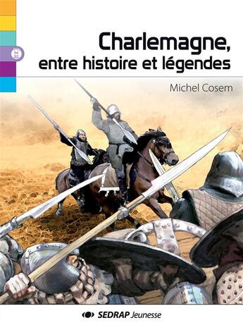 Couverture du livre « Charlemagne, entre histoire et légendes » de Michel Cosem et Jerome Brasseur aux éditions Sedrap Jeunesse