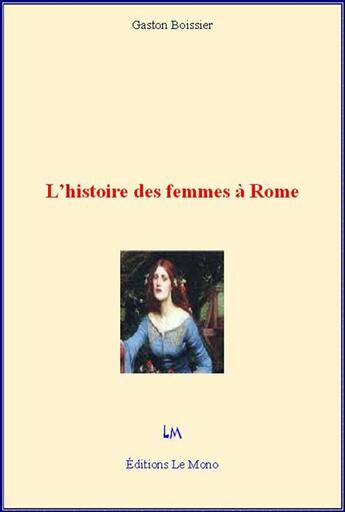Couverture du livre « L'histoire des femmes à Rome » de Gaston Boissier aux éditions Editions Le Mono