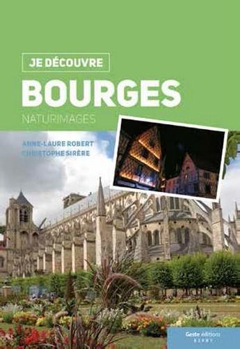 Couverture du livre « Je découvre ; Bourges » de Anne-Laure Robert et Christophe Sirere aux éditions Geste