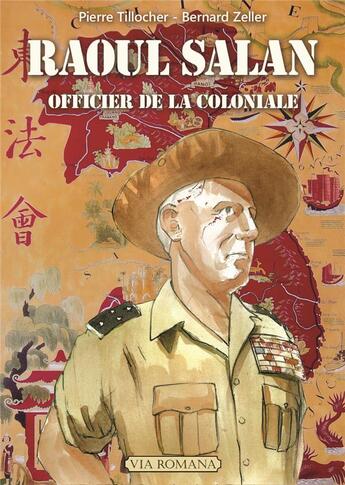 Couverture du livre « Raoul Salan ; officier de la Coloniale » de Bernard Zeller et Pierre Tillocher aux éditions Via Romana