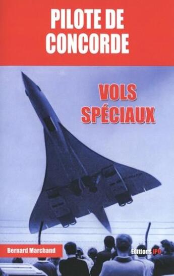 Couverture du livre « Pilote de Concorde ; vols spéciaux » de Bernard Marchand aux éditions Jpo