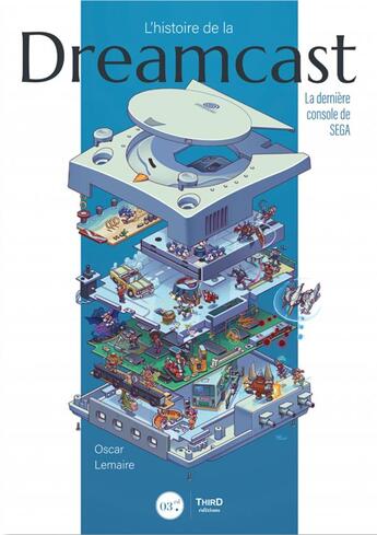 Couverture du livre « L'histoire de la Dreamcast : La dernière console de SEGA » de Oscar Lemaire aux éditions Third Editions