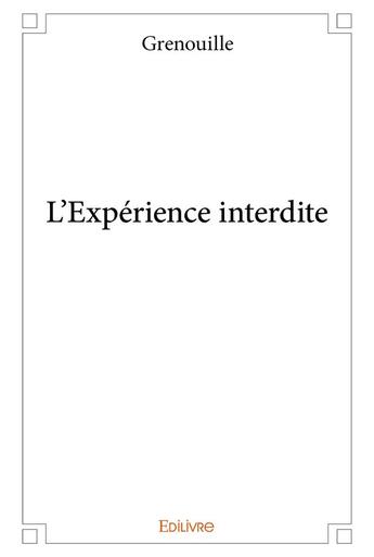 Couverture du livre « L'experience interdite » de Grenouille G. aux éditions Edilivre