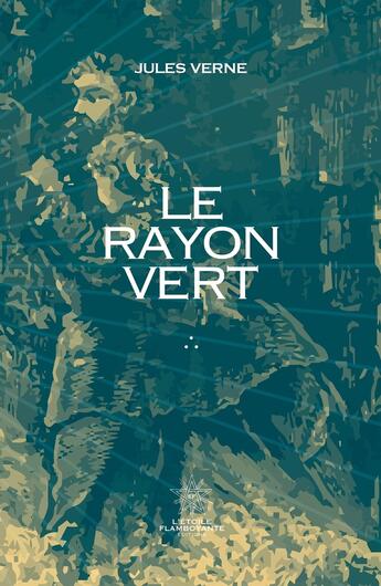 Couverture du livre « Le rayon vert » de Jules Verne aux éditions L'etoile Flamboyante