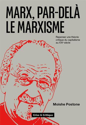 Couverture du livre « Marx, par-delà le marxisme : repenser une théorie critique du capitalisme pour le XXIe siècle » de Moishe Postone aux éditions Crise Et Critique