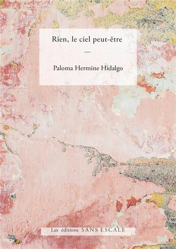 Couverture du livre « Rien, le ciel peut-être » de Paloma Hermine Hidalgo aux éditions Sans Escale