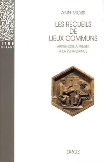 Couverture du livre « Les recueils de lieux communs : methode pour apprendre a penser a la renaissance » de Ann Moss aux éditions Droz