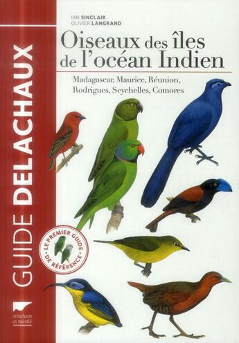 Couverture du livre « Oiseaux des îles de l'océan Indien ; Madagascar, Maurice, Réunion, Rodrigues, Seychelles, Comores » de Olivier Langrand et Ian Sinclair aux éditions Delachaux & Niestle