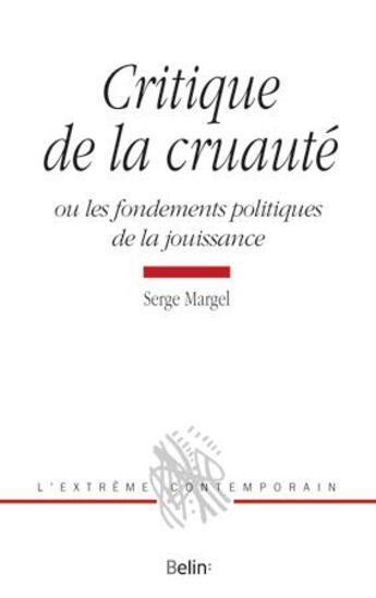 Couverture du livre « Critique de la cruauté ou les fondements politiques de la jouissance » de Serge Margel aux éditions Belin