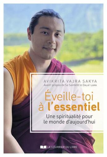 Couverture du livre « Éveille-toi à l'essentiel : une spiritualité pour le monde d'aujourd'hui » de Avikrita Vajra aux éditions Courrier Du Livre