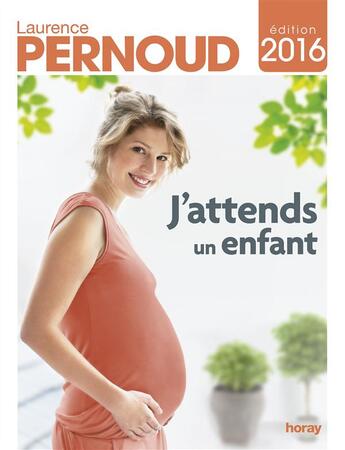 Couverture du livre « J'attends un enfant (édition 2016) » de Laurence Pernoud aux éditions Horay