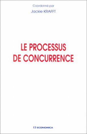 Couverture du livre « PROCESSUS DE CONCURRENCE (LE) » de Krafft/Jackie aux éditions Economica