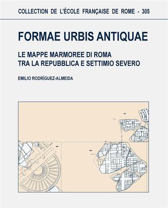 Couverture du livre « Formae urbis antiquae ; le mappe marmoree di Roma tra la Repubblica e Settimio Severo » de Rodriguez-Almeida E. aux éditions Publications De L'ecole Francaise De Rome