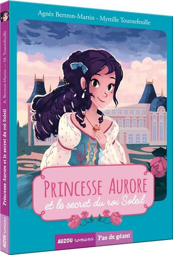 Couverture du livre « Princesse Aurore et le secret du roi Soleil » de Agnes Bertron-Martin et Myrtille Tournefeuille aux éditions Auzou