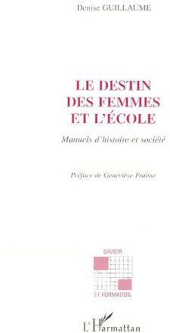 Couverture du livre « Le destin des femmes et l'école ; manuels d'histoire et société » de Guillaume Denise aux éditions L'harmattan