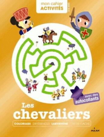 Couverture du livre « MON CAHIER ACTIVITES ; les chevaliers » de  aux éditions Milan