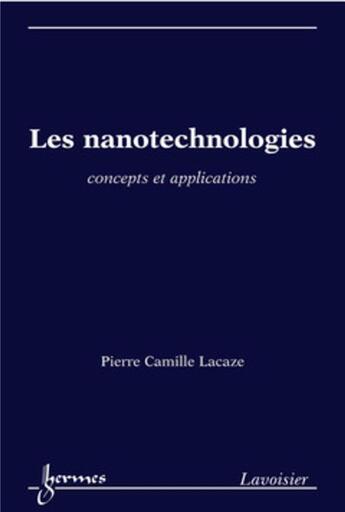 Couverture du livre « Les nanotechnologies. Concepts et applications : Concepts et applications » de Pierre Camille Lacaze aux éditions Hermes Science Publications