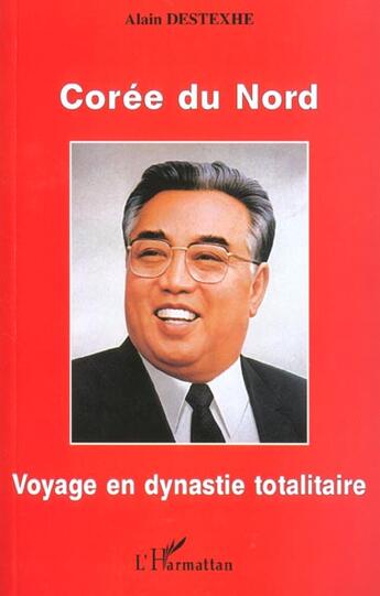 Couverture du livre « CORÉE DU NORD : Voyage en dynastie » de Alain Destexhe aux éditions L'harmattan