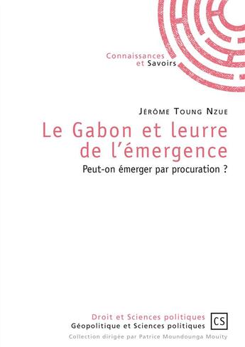 Couverture du livre « Le Gabon et leurre de l'émergence » de Patrice Moundounga Mouity aux éditions Connaissances Et Savoirs
