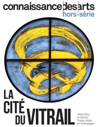 Couverture du livre « La cite du vitrail - troyes » de Connaissance Des Art aux éditions Connaissance Des Arts