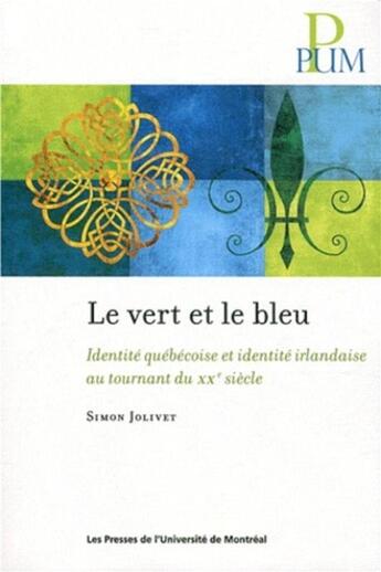 Couverture du livre « Vert et le bleu (le) - identite quebecoise et identite irlandaise au tournant du xxe siecle » de Jolivet Simon aux éditions Pu De Montreal