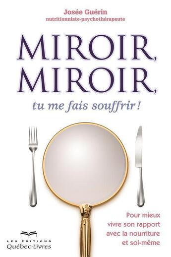 Couverture du livre « Miroir, miroir, tu me fais souffrir ! » de Guerin Josee aux éditions Les Éditions Québec-livres