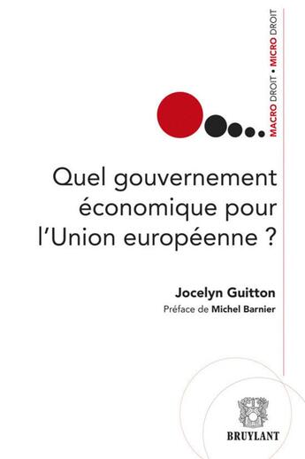 Couverture du livre « Quel gouvernement économique pour l'Union européenne ? » de Jocelyn Guitton aux éditions Bruylant