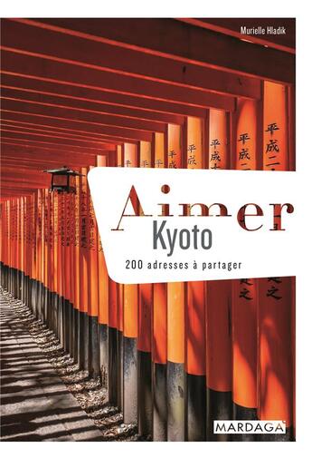 Couverture du livre « Aimer Kyoto ; 200 adresses à partager » de Murielle Hladik aux éditions Mardaga Pierre