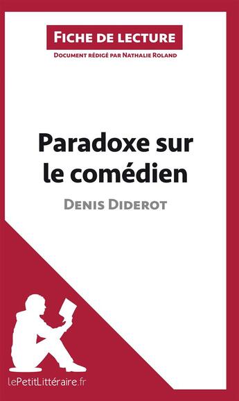 Couverture du livre « Fiche de lecture : paradoxe sur le comédien, de Denis Diderot ; analyse complète de l'oeuvre et résumé » de Nathalie Roland aux éditions Lepetitlitteraire.fr